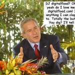 Dubya Loves Him Some DJ digitalflood