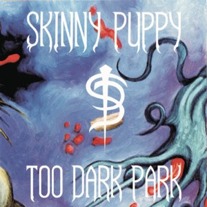 Skinny Puppy - "Too Dark Park"